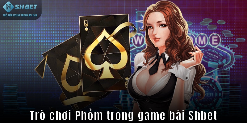 Kinh nghiệm chơi game phỏm online shbet luôn thắng