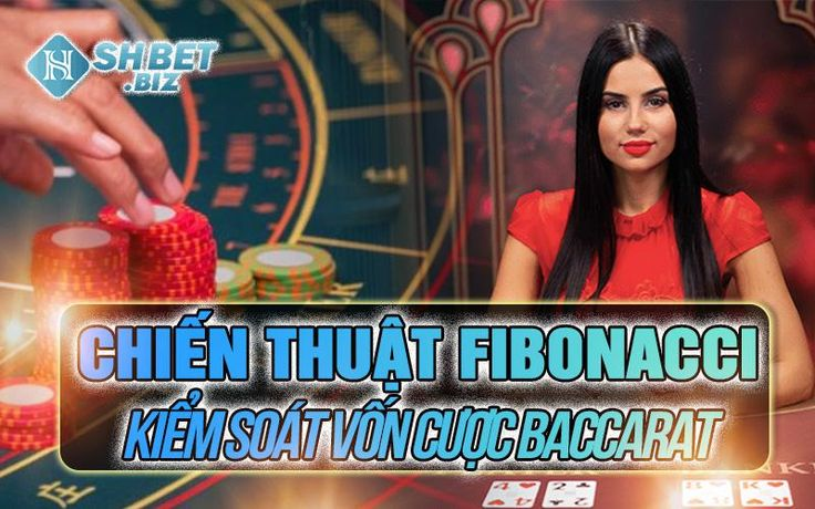 Hướng dẫn cách chơi Baccarat tăng tiền cược theo dãy Fibonacci