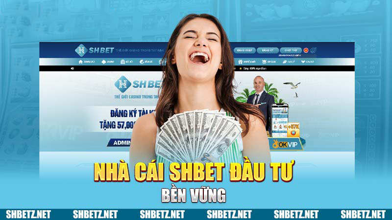 Nhà cái SHBET đầu tư bền vững